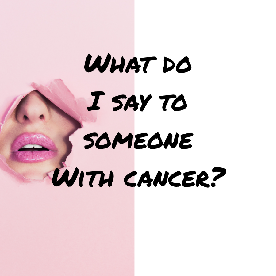 What do I say to someone diagnosed with cancer?